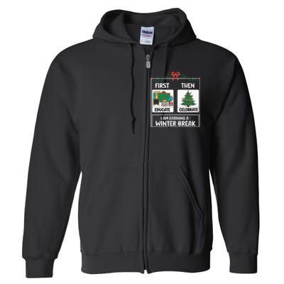 First Educate Then Celebrate Christmas Teacher Winter Break Full Zip Hoodie