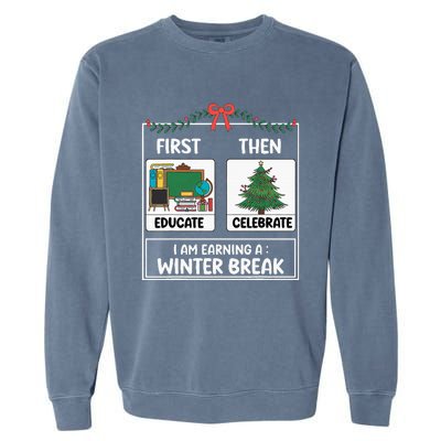 First Educate Then Celebrate Christmas Teacher Winter Break Garment-Dyed Sweatshirt