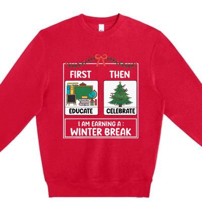 First Educate Then Celebrate Christmas Teacher Winter Break Premium Crewneck Sweatshirt