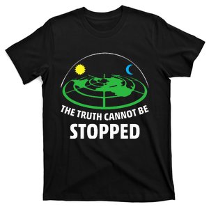 Flat Earther The Truth Cannot Be Stopped T-Shirt