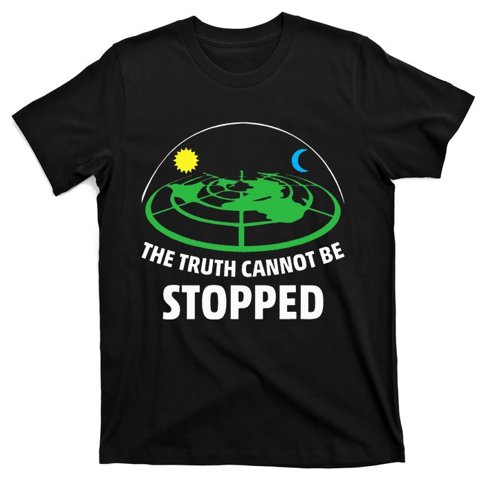 Flat Earther The Truth Cannot Be Stopped T-Shirt