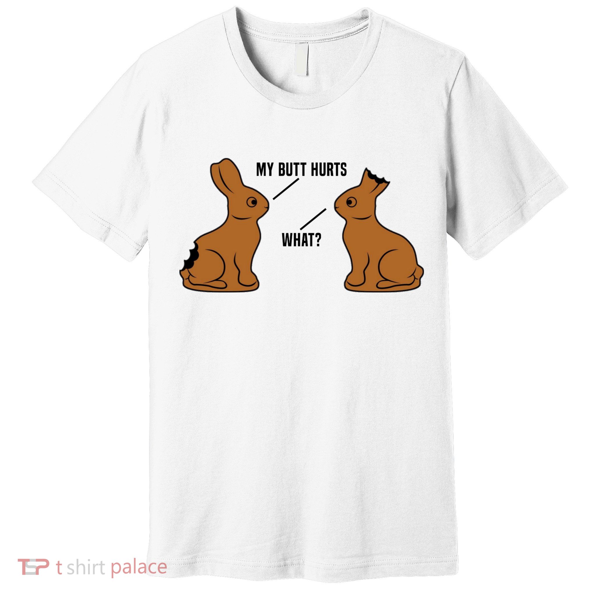 Funny Easter TShirt, My Butt Hurts What, Funny Easter Egg Chocolate Bunny Premium T-Shirt