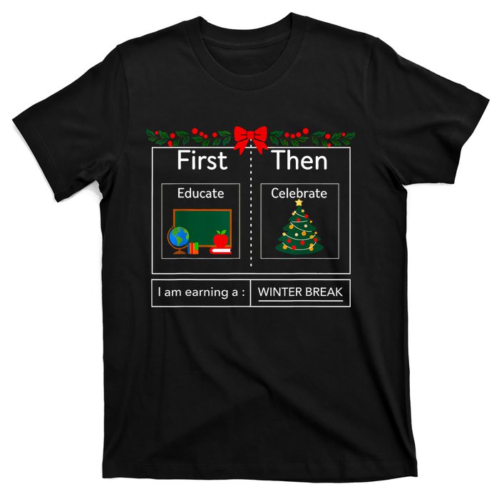 First Educate Then Celebrate Winter Break Christmas Teacher T-Shirt