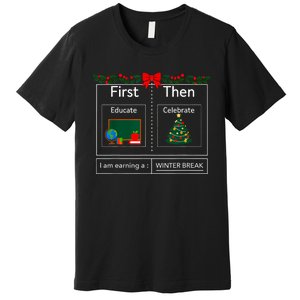 First Educate Then Celebrate Winter Break Christmas Teacher Premium T-Shirt