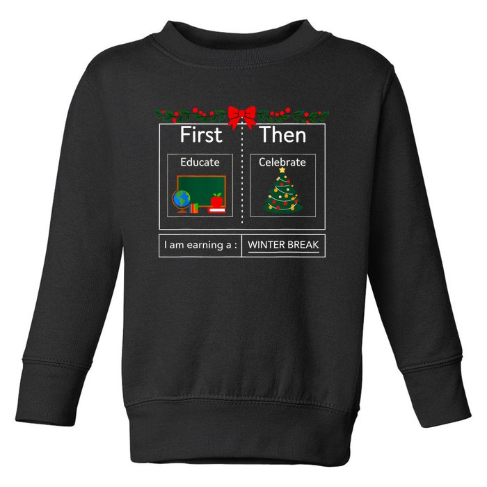 First Educate Then Celebrate Winter Break Christmas Teacher Toddler Sweatshirt