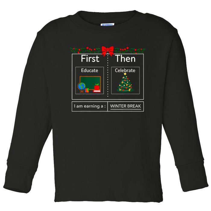 First Educate Then Celebrate Winter Break Christmas Teacher Toddler Long Sleeve Shirt