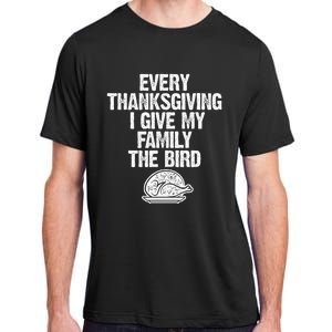 Funny Every Thanksgiving I Give My Family The Bird Adult Adult ChromaSoft Performance T-Shirt