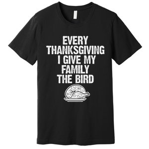 Funny Every Thanksgiving I Give My Family The Bird Adult Premium T-Shirt