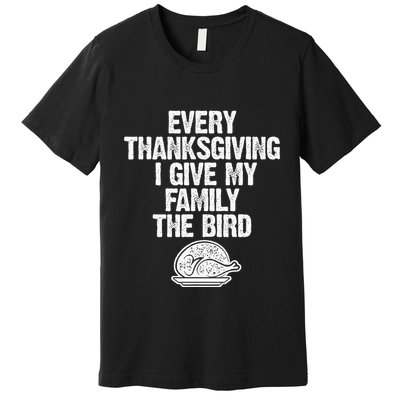 Funny Every Thanksgiving I Give My Family The Bird Adult Premium T-Shirt
