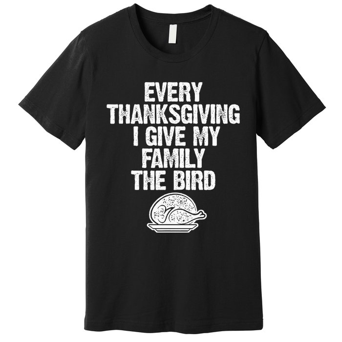 Funny Every Thanksgiving I Give My Family The Bird Adult Premium T-Shirt