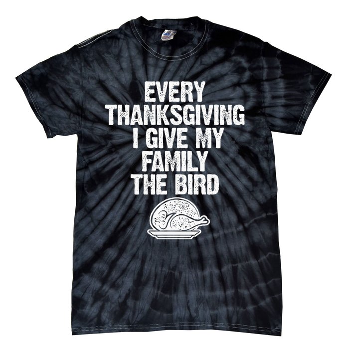 Funny Every Thanksgiving I Give My Family The Bird Adult Tie-Dye T-Shirt