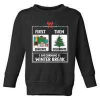 First Educate Then Celebrate Christmas Teacher Winter Break Toddler Sweatshirt