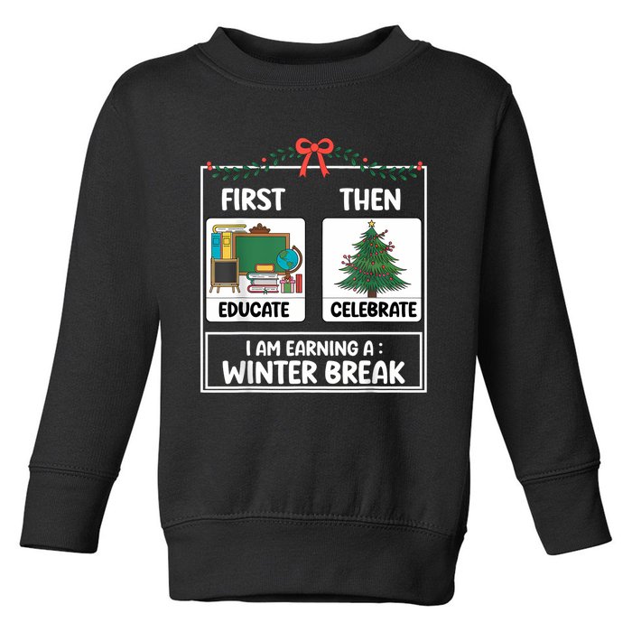 First Educate Then Celebrate Christmas Teacher Winter Break Toddler Sweatshirt