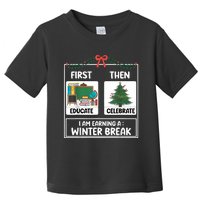 First Educate Then Celebrate Christmas Teacher Winter Break Toddler T-Shirt