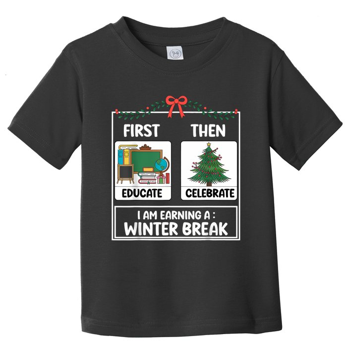 First Educate Then Celebrate Christmas Teacher Winter Break Toddler T-Shirt