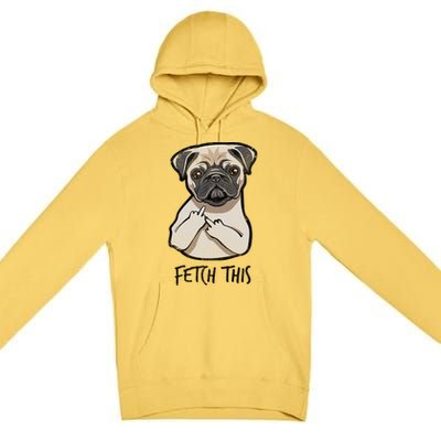 Fetch This Middle Finger Pug Premium Pullover Hoodie