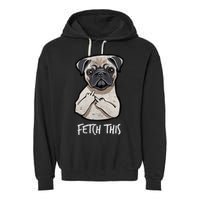 Fetch This Middle Finger Pug Garment-Dyed Fleece Hoodie
