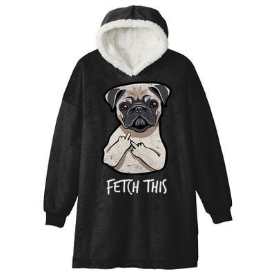 Fetch This Middle Finger Pug Hooded Wearable Blanket