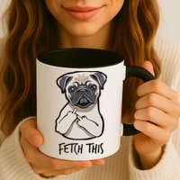Fetch This Middle Finger Pug Coffee Mug