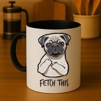 Fetch This Middle Finger Pug Coffee Mug
