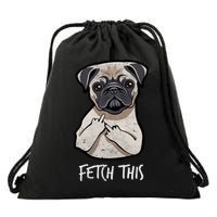 Fetch This Middle Finger Pug Drawstring Bag