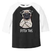 Fetch This Middle Finger Pug Toddler Fine Jersey T-Shirt