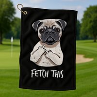 Fetch This Middle Finger Pug Golf Towel