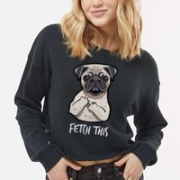 Fetch This Middle Finger Pug Cropped Pullover Crew