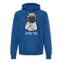 Fetch This Middle Finger Pug Premium Hoodie