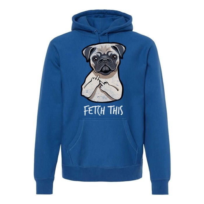 Fetch This Middle Finger Pug Premium Hoodie