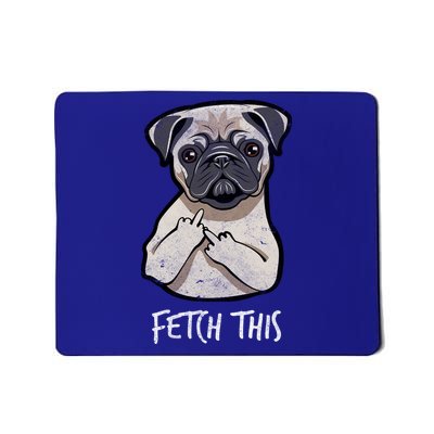 Fetch This Middle Finger Pug Mousepad