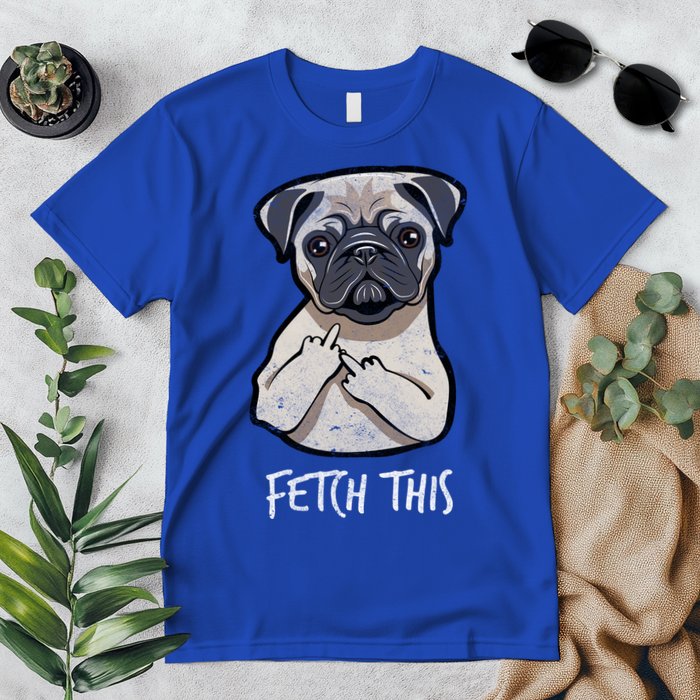 Fetch This Middle Finger Pug Premium T-Shirt