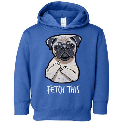 Fetch This Middle Finger Pug Toddler Hoodie