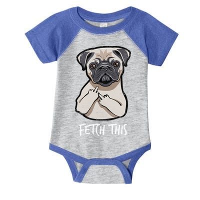 Fetch This Middle Finger Pug Infant Baby Jersey Bodysuit