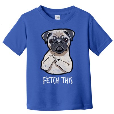 Fetch This Middle Finger Pug Toddler T-Shirt