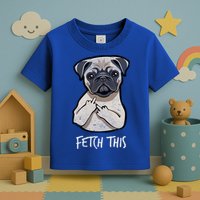 Fetch This Middle Finger Pug Toddler T-Shirt