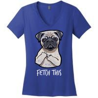 Fetch This Middle Finger Pug Women's V-Neck T-Shirt