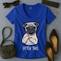 Fetch This Middle Finger Pug Women's V-Neck T-Shirt