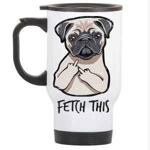 Fetch This Middle Finger Pug Stainless Steel Travel Mug