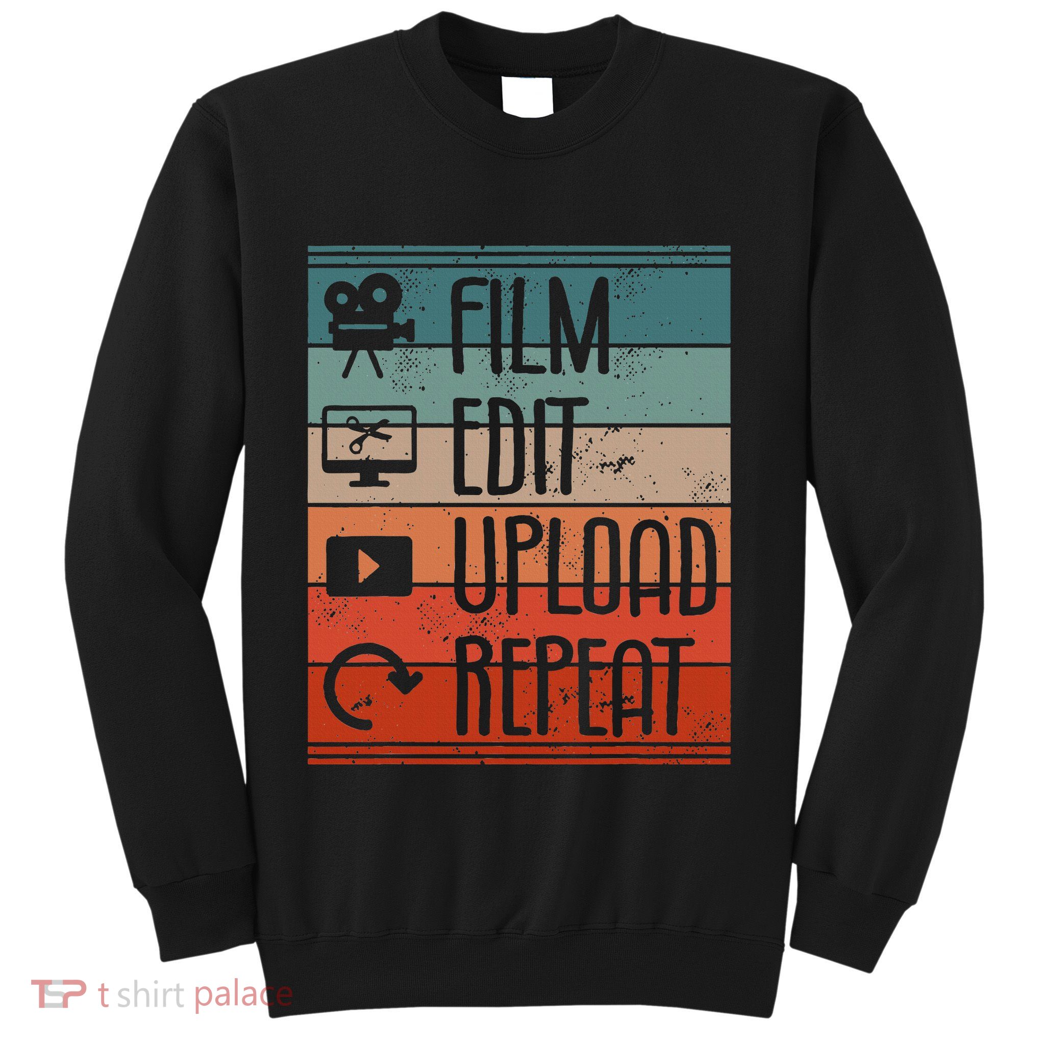 Film Edit Upload Repeat Cinematographer Cinematography Sweatshirt