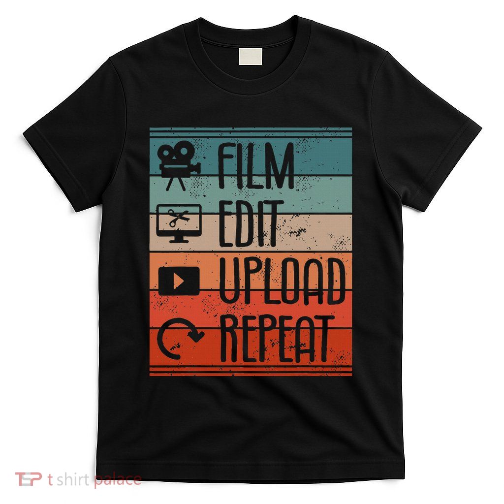 Film Edit Upload Repeat Cinematographer Cinematography T-Shirt