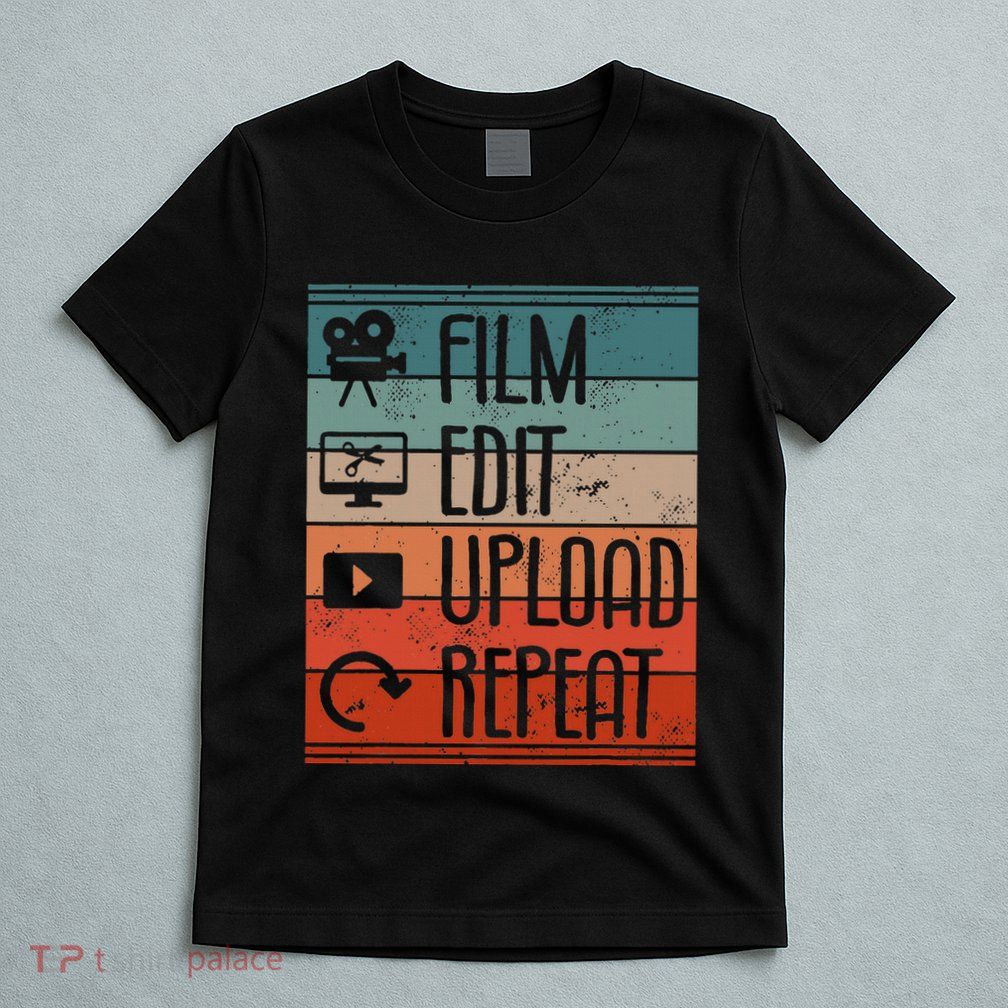 Film Edit Upload Repeat Cinematographer Cinematography T-Shirt