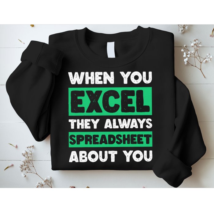 Funny Excel When You Excel They Always Spreadsheet About You Sweatshirt