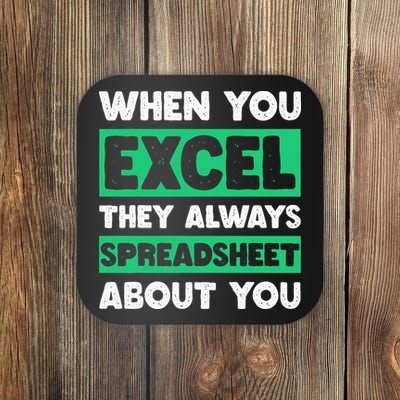 Funny Excel When You Excel They Always Spreadsheet About You Coaster