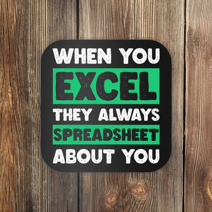 Funny Excel When You Excel They Always Spreadsheet About You Coaster