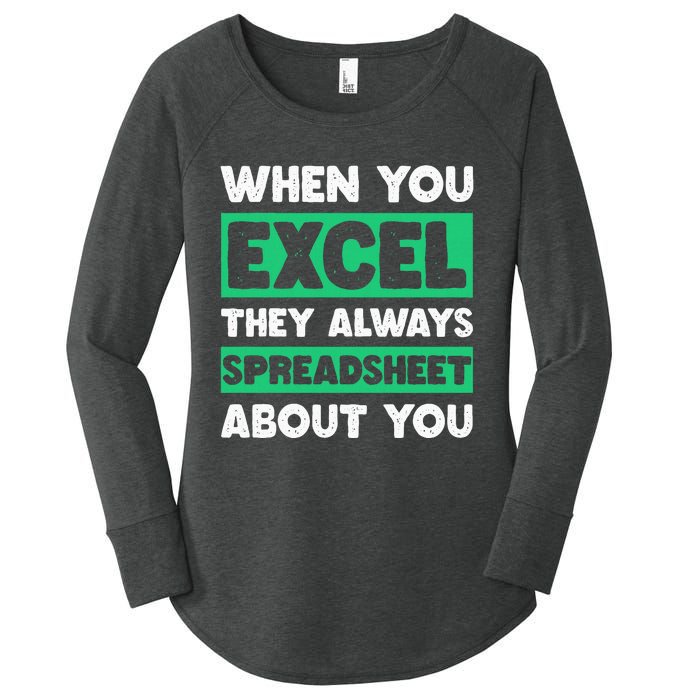 Funny Excel When You Excel They Always Spreadsheet About You Women's Perfect Tri Tunic Long Sleeve Shirt