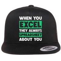 Funny Excel When You Excel They Always Spreadsheet About You Flat Bill Trucker Hat