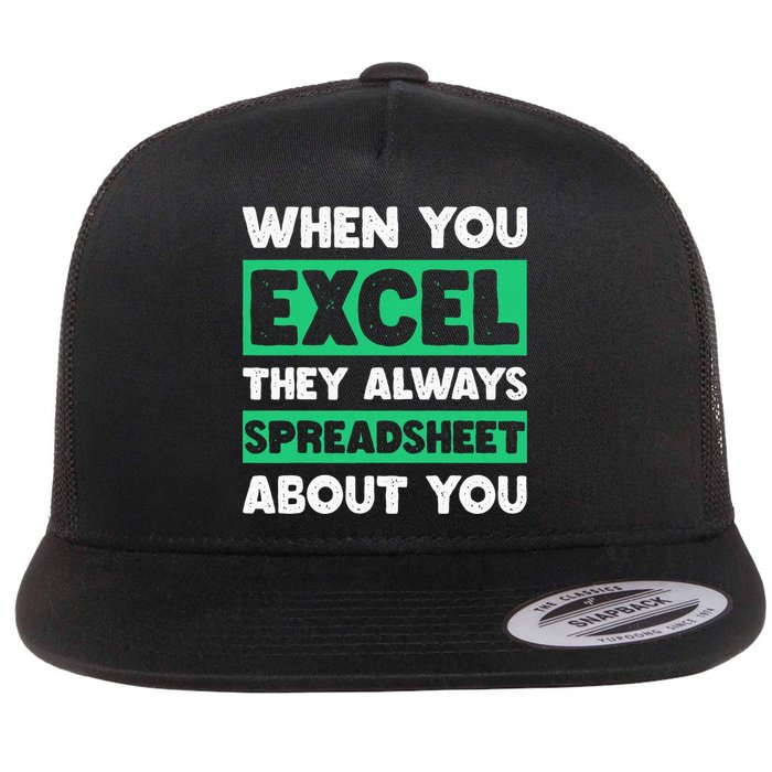 Funny Excel When You Excel They Always Spreadsheet About You Flat Bill Trucker Hat