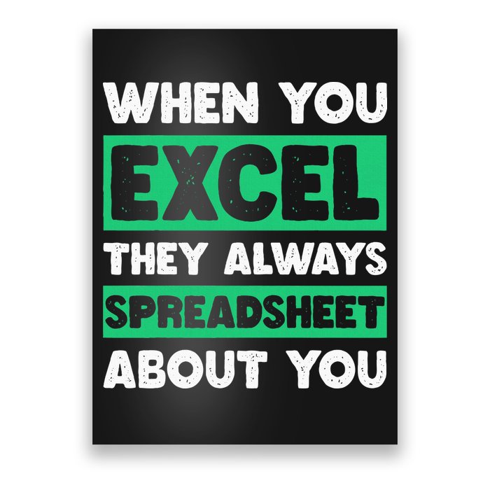 Funny Excel When You Excel They Always Spreadsheet About You Poster