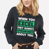 Funny Excel When You Excel They Always Spreadsheet About You Cropped Pullover Crew
